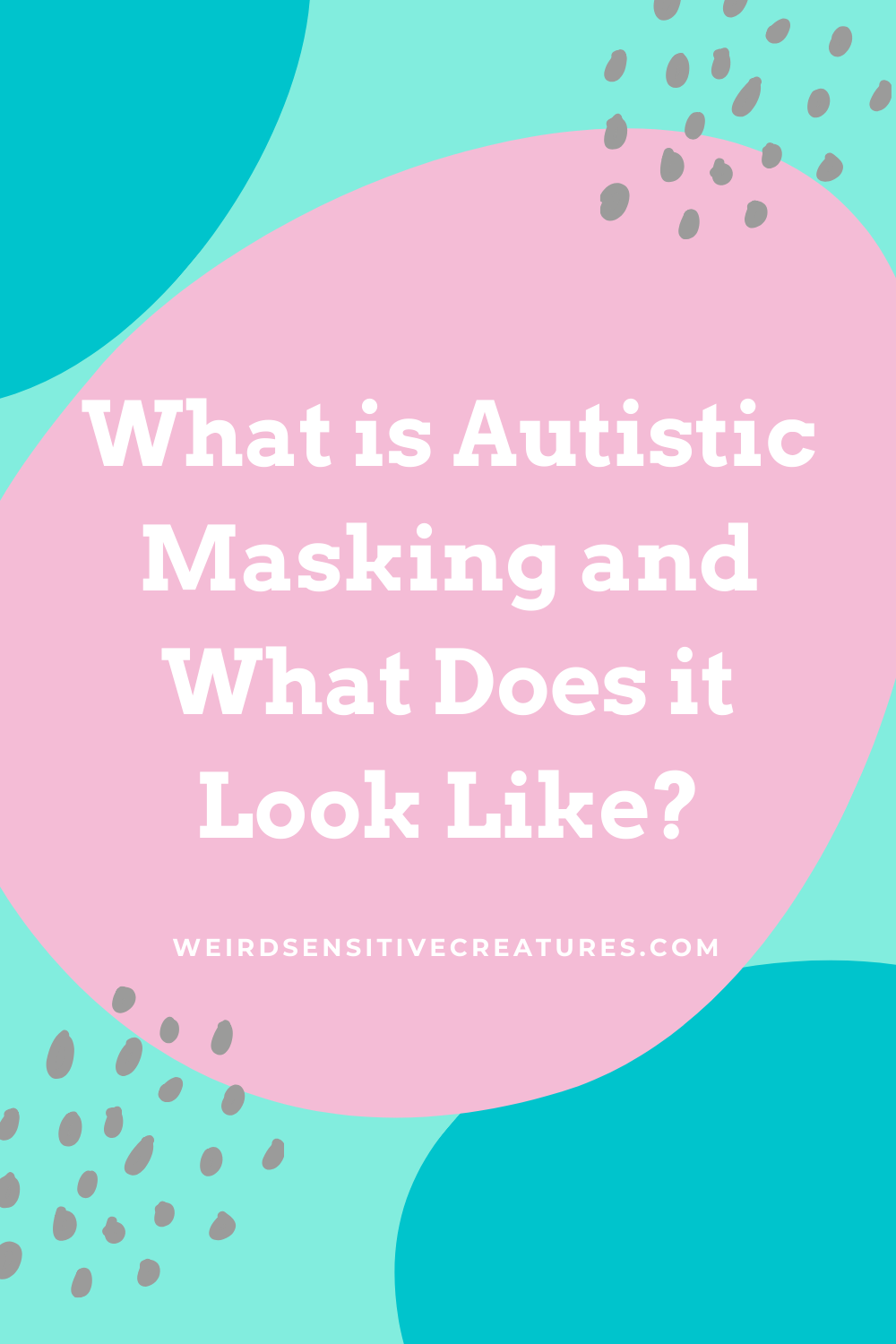 What Is Autistic Masking And What Does It Look Like? - Weird Sensitive ...